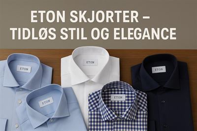 Eton skjorter - tidløs stil og elegance