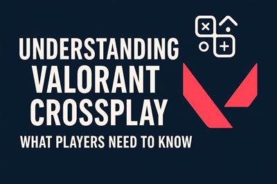 Understanding valorant crossplay - what players need to know