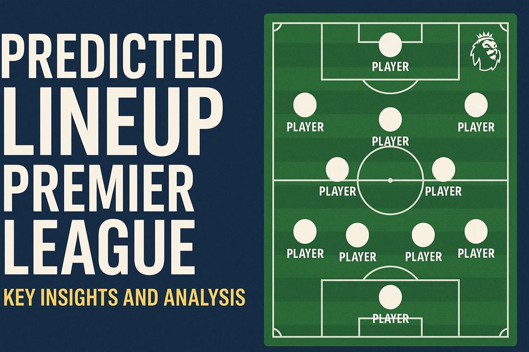 Predicted lineup premier league - key insights and analysis