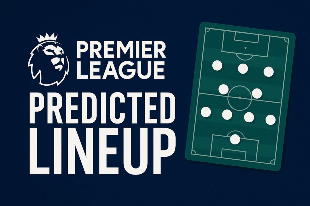 Premier league predicted lineup - your guide to staying ahead