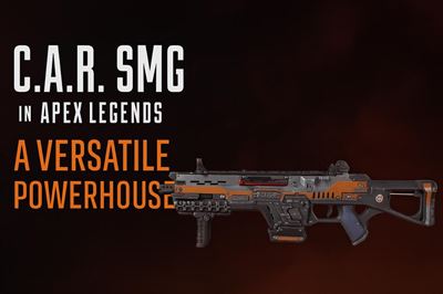 C.a.r. smg in apex legends - a versatile powerhouse
