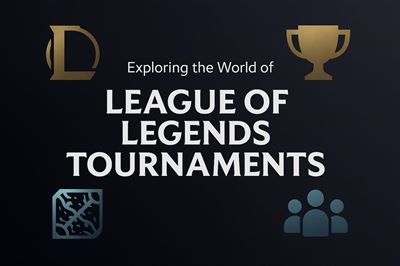 Exploring the world of league of legends tournaments
