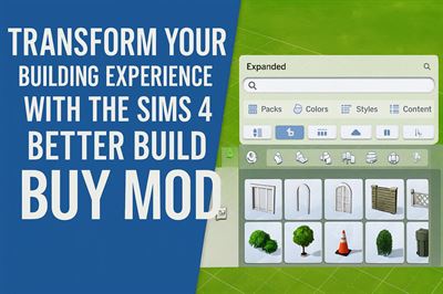 Transform your building experience with the sims 4 better build buy mod