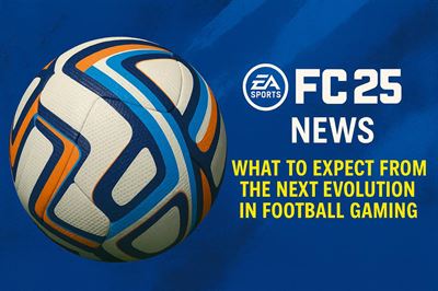 Ea fc 25 news - what to expect from the next evolution in football gaming