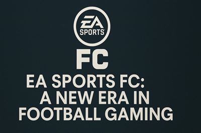 Ea sports fc - a new era in football gaming